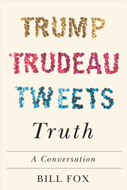 Book cover of: Trump, Trudeau, Tweets, Truth. By: Bill Fox