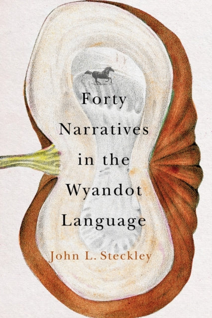 Book cover of: Forty Narratives in the Wyandot Language. By: John L. Steckley