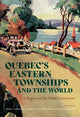 Book cover of: Quebec’s Eastern Townships and the World. By: Cheryl Gosselin