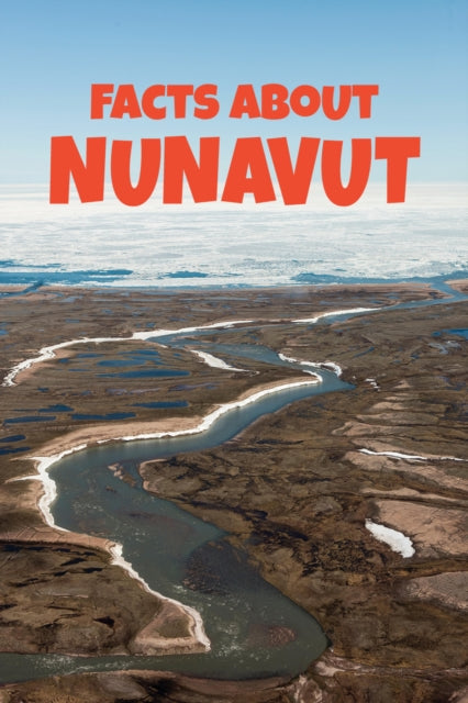 Book cover of: Facts about Nunavut. By: Inhabit Education