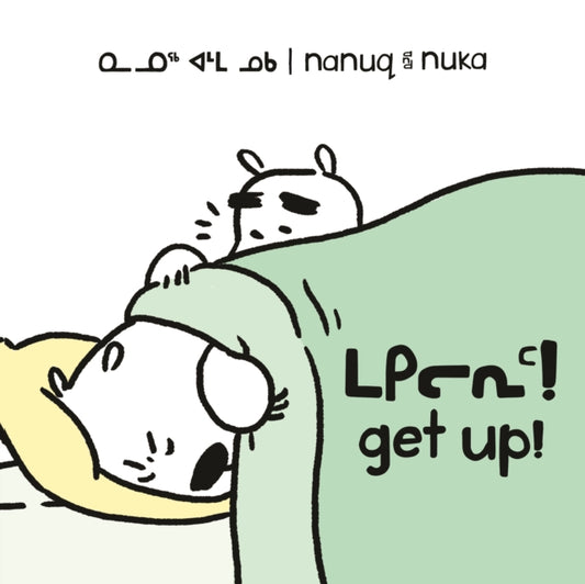 Book cover of: Nanuq and Nuka: Get Up!. By: Ali Hinch