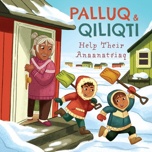 Book cover of: Palluq and Qiliqti Help Their Anaanatsiaq. By: Jeela Palluq-Cloutier