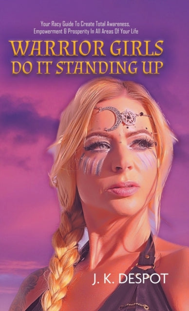 Book cover of: Warrior Girls Do It Standing Up. By: J. K. Despot