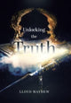 Book cover of: Unlocking the Truth. By: Lloyd Mayhew