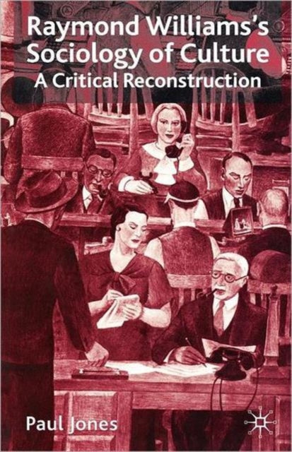 Book cover of: Raymond Williams’s Sociology of Culture. By: Paul Jones