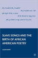 Book cover of: Slave Songs and the Birth of African American Poetry. By: Lauri Ramey