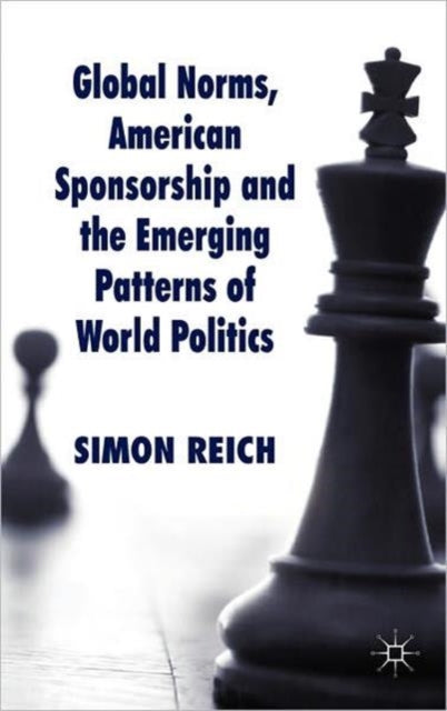 Book cover of: Global Norms, American Sponsorship and the Emerging Patterns of World Politics