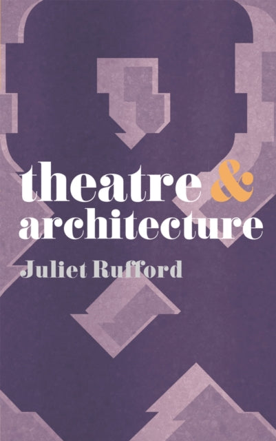Book cover of: Theatre and Architecture. By: Juliet Rufford