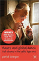 Book cover of: Theatre and Globalization: Irish Drama in the Celtic Tiger Era. By: Patrick Lonergan