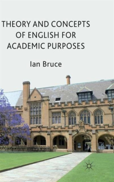 Book cover of: Theory and Concepts of English for Academic Purposes. By: Ian Bruce