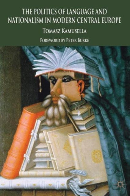 Book cover of: Politics of Language and Nationalism in Modern Central Europe. By: T. Kamusella