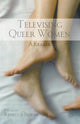 Book cover of: Televising Queer Women. By: R. Beirne