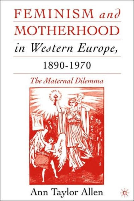 Book cover of: Feminism and Motherhood in Western Europe, 1890–1970. By: Ann Taylor Allen