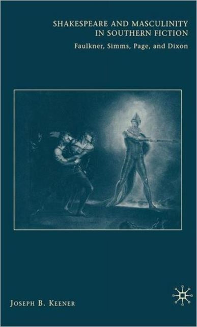 Book cover of: Shakespeare and Masculinity in Southern Fiction. By: Joseph B. Keener