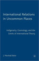 Book cover of: International Relations in Uncommon Places. By: J. Marshall Beier