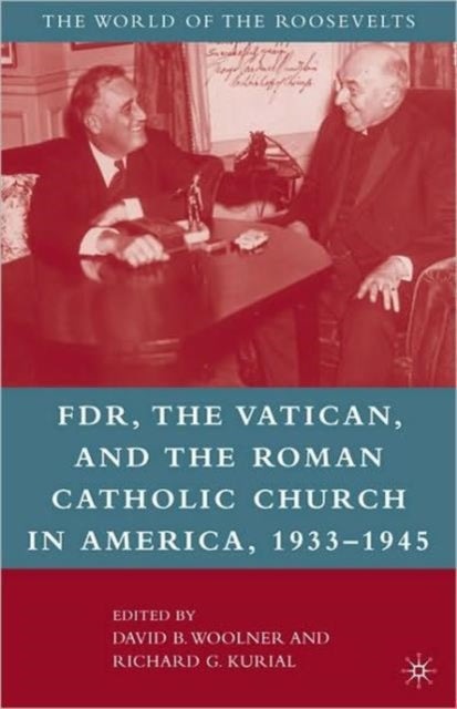 Book cover of: Franklin D. Roosevelt, The Vatican, and the Roman Catholic Church in America, 1933-1945. By: David B. Woolner