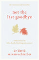 Book cover of: Not the Last Goodbye. By: David Servan-Schreiber