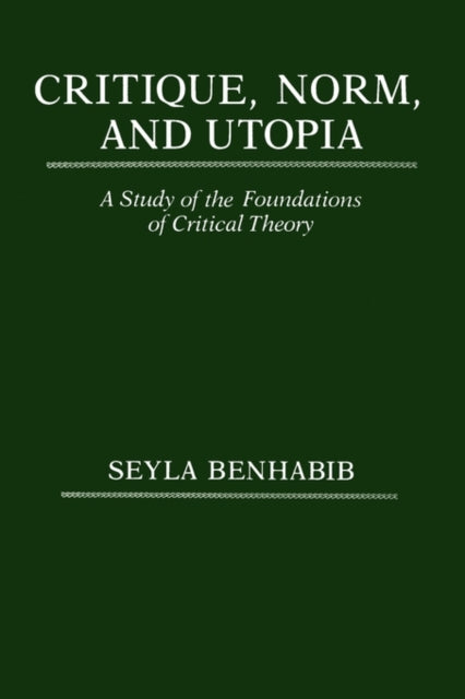 Book cover of: Critique, Norm, and Utopia. By: Seyla Benhabib