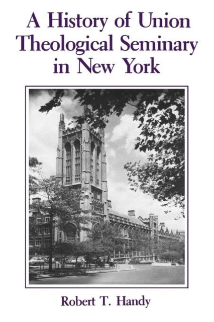 Book cover of: History of Union Theological Seminary in New York. By: Robert T. Handy