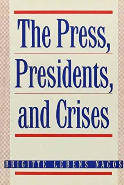 Book cover of: Press, Presidents, and Crises
