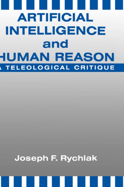 Book cover of: Artificial Intelligence and Human Reason. By: Joseph F. Rychlak