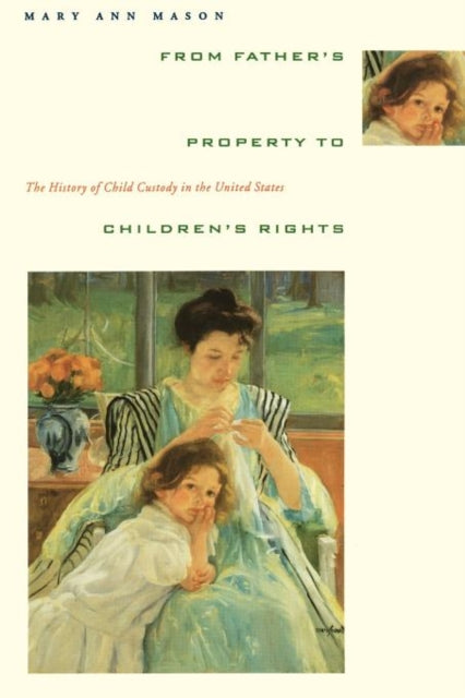 Book cover of: From Father's Property to Children's Rights. By: Mary Ann Mason