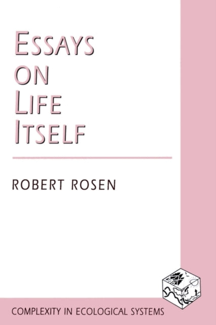 Book cover of: Essays on Life Itself. By: Robert Rosen