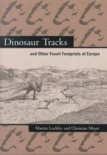 Book cover of: Dinosaur Tracks and Other Fossil Footprints of Europe. By: Martin Lockley