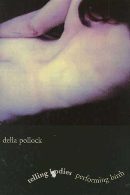 Book cover of: Telling Bodies Performing Birth. By: Della Pollock