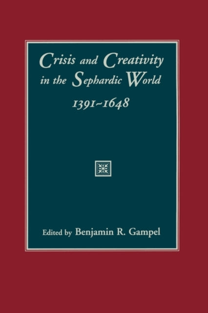 Book cover of: Crisis and Creativity in the Sephardic World, 1391-1648