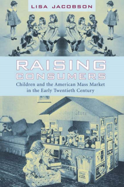 Book cover of: Raising Consumers. By: Lisa Jacobson