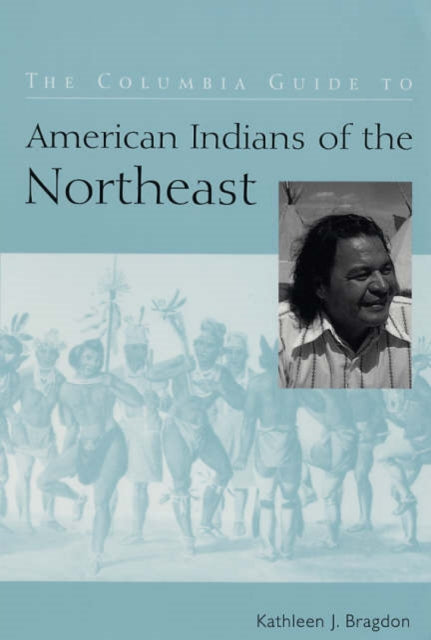 Book cover of: Columbia Guide to American Indians of the Northeast. By: Kathleen J. Bragdon