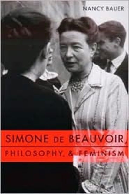 Book cover of: Simone de Beauvoir, Philosophy, and Feminism. By: Nancy Bauer