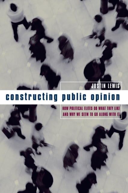 Book cover of: Constructing Public Opinion. By: Justin Lewis