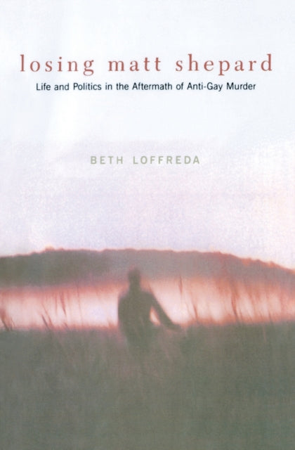 Book cover of: Losing Matt Shepard. By: Beth Loffreda