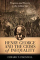 Book cover of: Henry George and the Crisis of Inequality. By: Edward O'Donnell