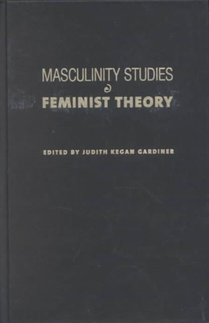 Book cover of: Masculinity Studies and Feminist Theory. By: Judith Kegan Gardiner