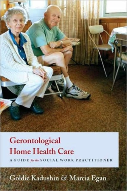 Book cover of: Gerontological Home Health Care. By: Goldie Kadushin