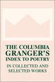 Book cover of: Columbia Granger’s® Index to Poetry in Collected and Selected Works
