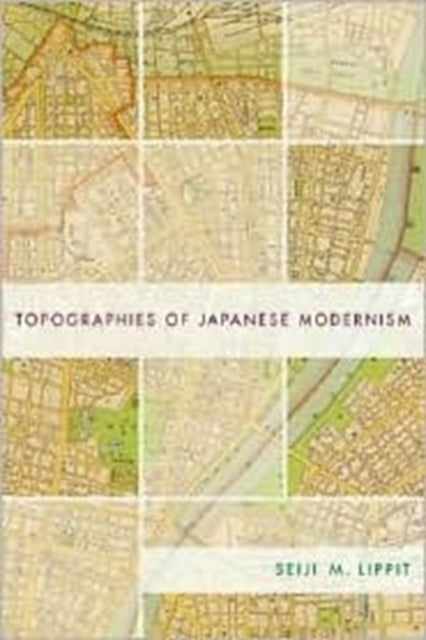 Book cover of: Topographies of Japanese Modernism. By: Seiji M. Lippit