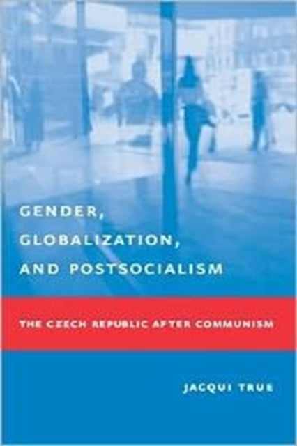Book cover of: Gender, Globalization, and Postsocialism. By: Jacqui True