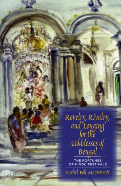Book cover of: Revelry, Rivalry, and Longing for the Goddesses of Bengal. By: Rachel Fell McDermott