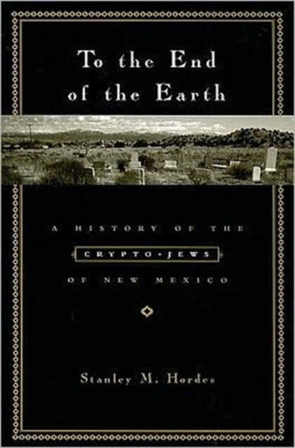 Book cover of: To the End of the Earth. By: Stanley M. Hordes