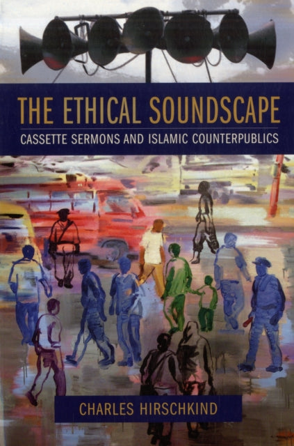 Book cover of: Ethical Soundscape. By: Charles Hirschkind