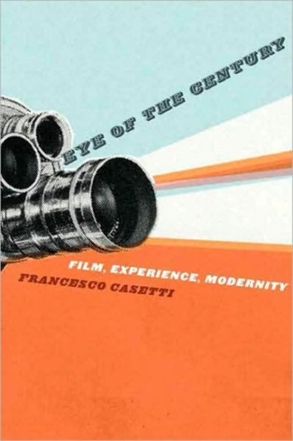 Book cover of: Eye of the Century. By: Francesco Casetti