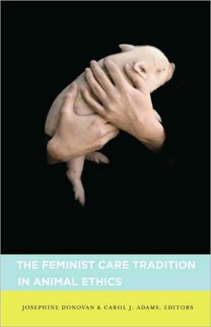 Book cover of: Feminist Care Tradition in Animal Ethics
