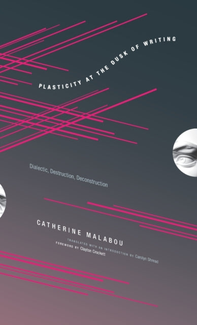 Book cover of: Plasticity at the Dusk of Writing. By: Catherine Malabou