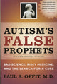 Book cover of: Autism's False Prophets. By: Paul Offit   M.D.