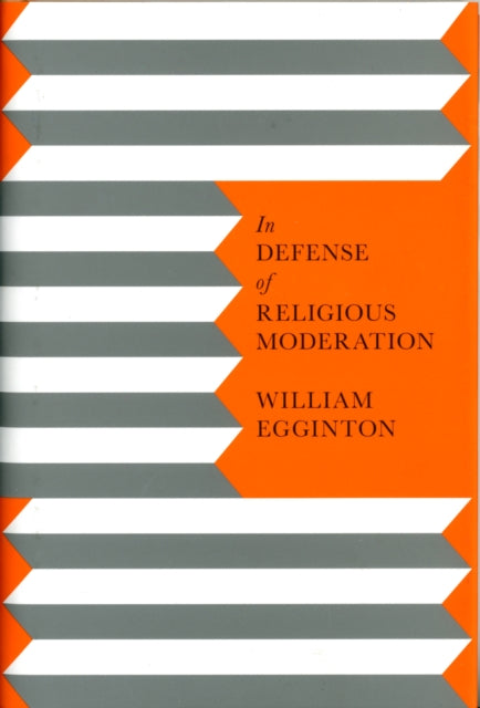 Book cover of: In Defense of Religious Moderation. By: William Egginton