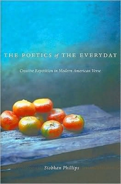 Book cover of: Poetics of the Everyday. By: Siobhan Phillips